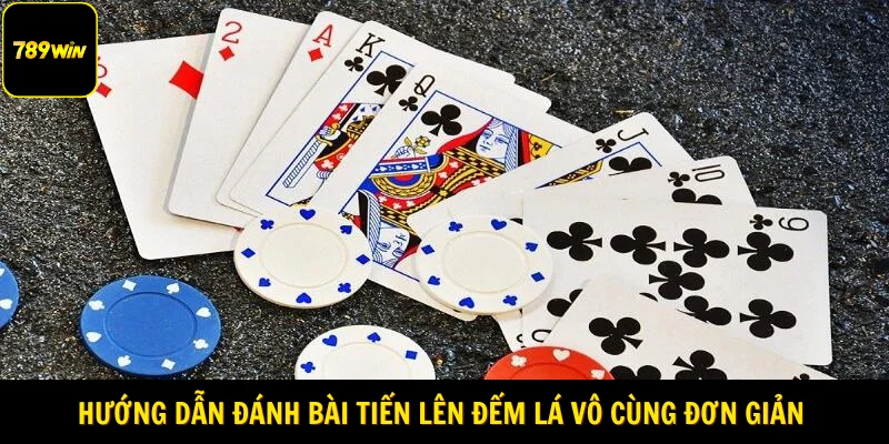 Hướng dẫn đánh bài tiến lên đếm lá vô cùng đơn giản 